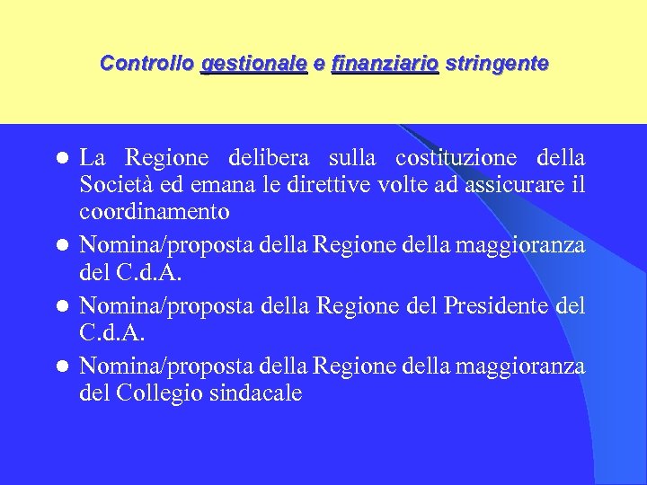 Controllo gestionale e finanziario stringente La Regione delibera sulla costituzione della Società ed emana