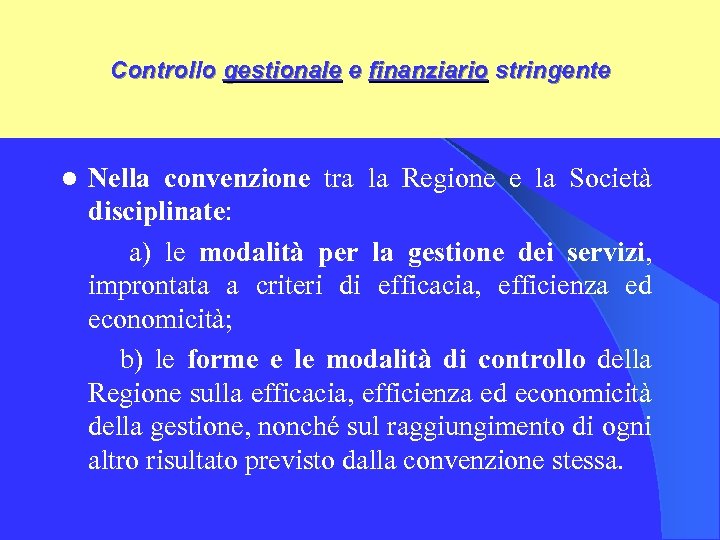 Controllo gestionale e finanziario stringente Nella convenzione tra la Regione e la Società disciplinate: