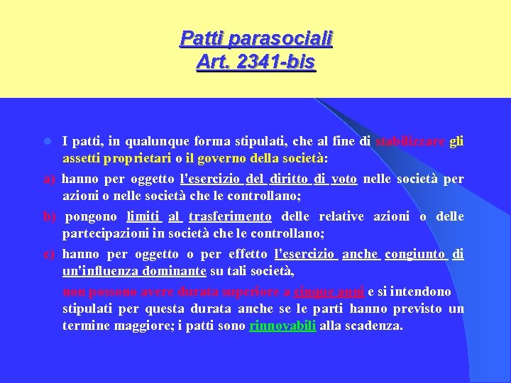 Patti parasociali Art. 2341 -bis I patti, in qualunque forma stipulati, che al fine
