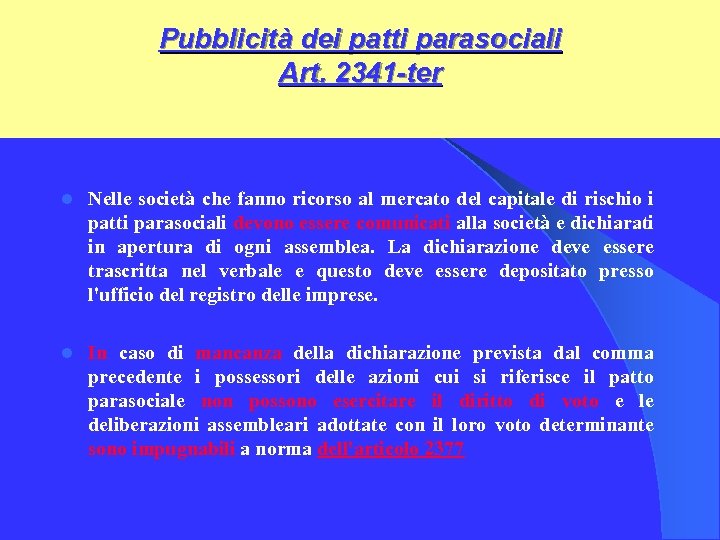 Pubblicità dei patti parasociali Art. 2341 -ter l Nelle società che fanno ricorso al
