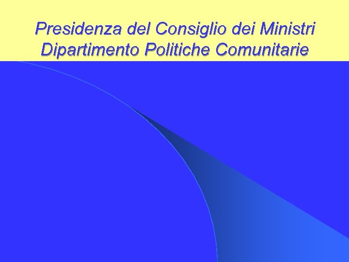 Presidenza del Consiglio dei Ministri Dipartimento Politiche Comunitarie 