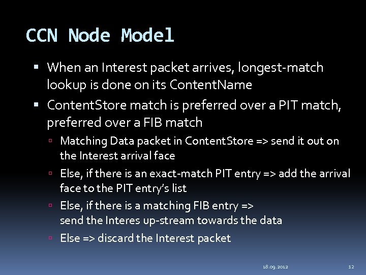 CCN Node Model When an Interest packet arrives, longest-match lookup is done on its