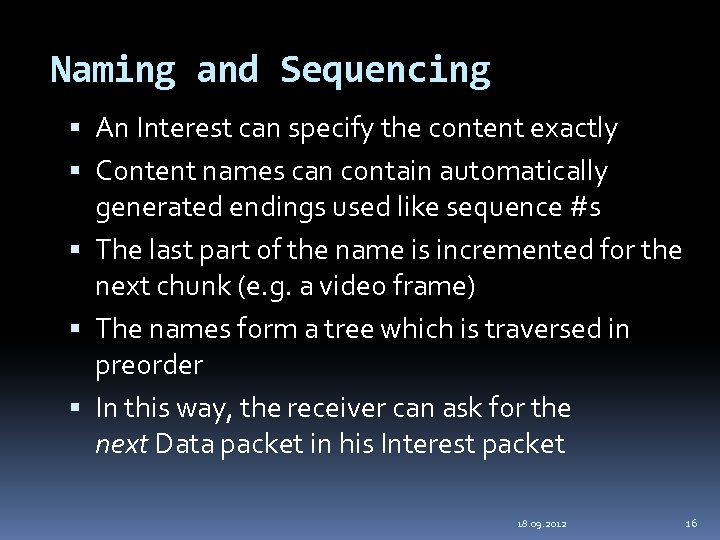 Naming and Sequencing An Interest can specify the content exactly Content names can contain