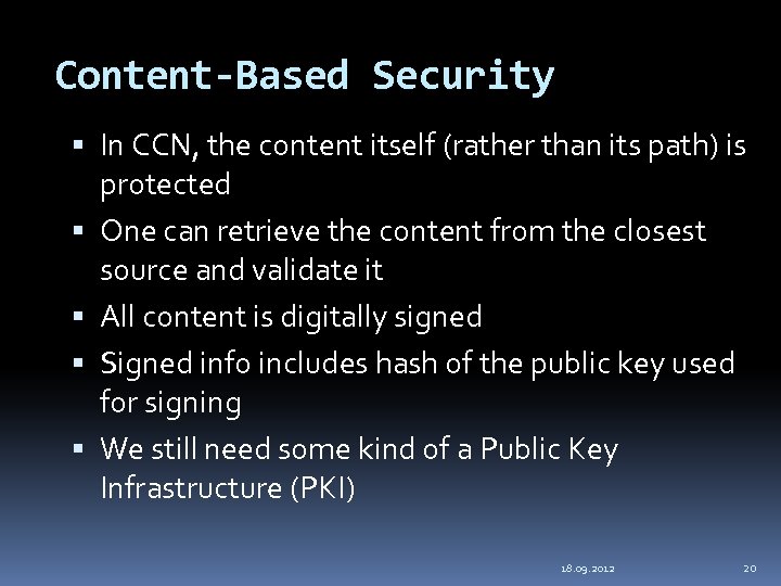 Content-Based Security In CCN, the content itself (rather than its path) is protected One