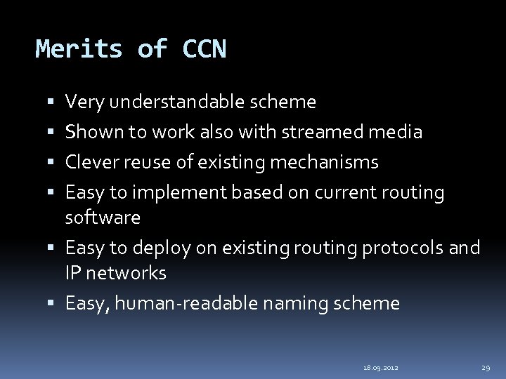 Merits of CCN Very understandable scheme Shown to work also with streamed media Clever