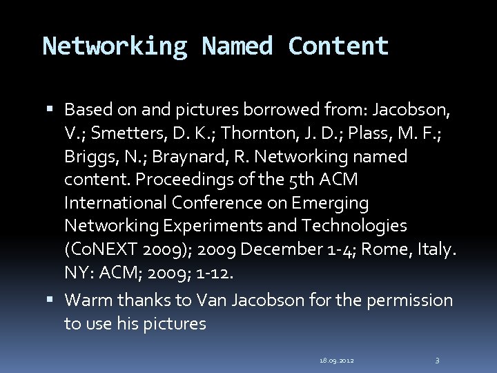 Networking Named Content Based on and pictures borrowed from: Jacobson, V. ; Smetters, D.