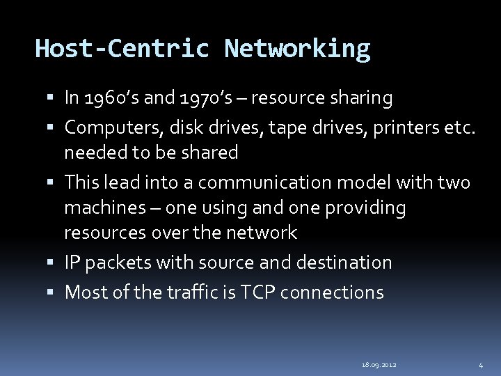 Host-Centric Networking In 1960’s and 1970’s – resource sharing Computers, disk drives, tape drives,