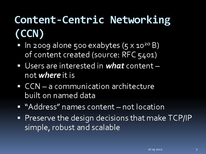 Content-Centric Networking (CCN) In 2009 alone 500 exabytes (5 x 1020 B) of content