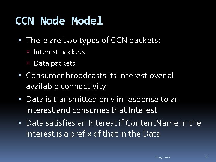 CCN Node Model There are two types of CCN packets: Interest packets Data packets