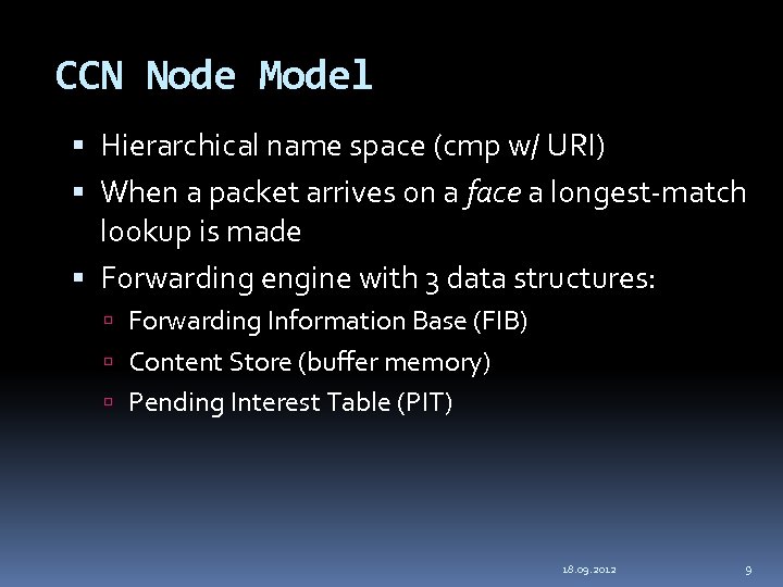 CCN Node Model Hierarchical name space (cmp w/ URI) When a packet arrives on