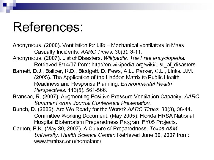 References: Anonymous. (2006). Ventilation for Life – Mechanical ventilators in Mass Casualty Incidents. AARC
