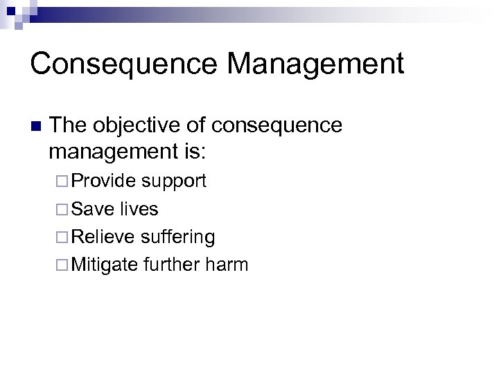 Consequence Management n The objective of consequence management is: ¨ Provide support ¨ Save