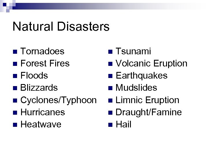 Natural Disasters Tornadoes n Forest Fires n Floods n Blizzards n Cyclones/Typhoon n Hurricanes