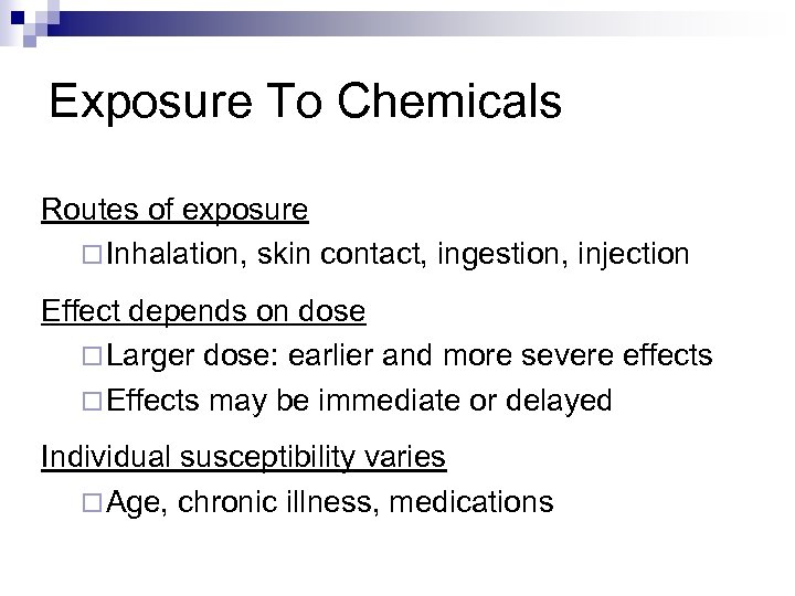 Exposure To Chemicals Routes of exposure ¨ Inhalation, skin contact, ingestion, injection Effect depends