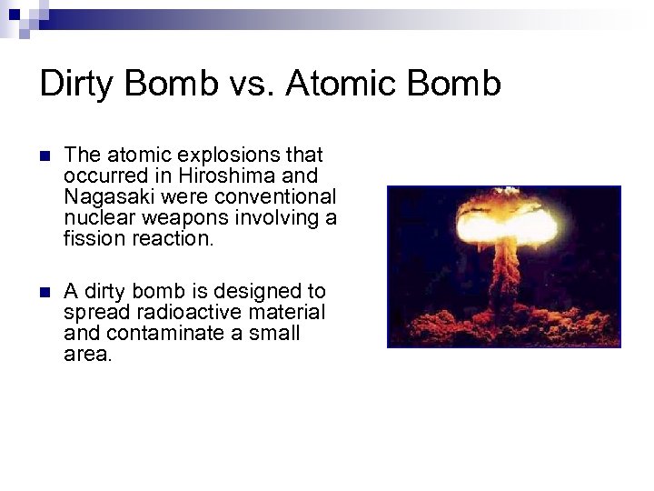 Dirty Bomb vs. Atomic Bomb n The atomic explosions that occurred in Hiroshima and