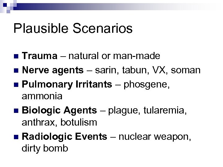 Plausible Scenarios Trauma – natural or man-made n Nerve agents – sarin, tabun, VX,