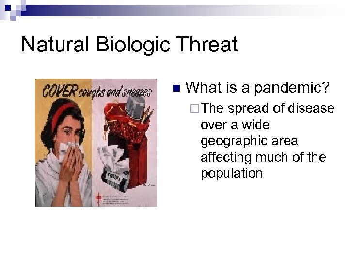 Natural Biologic Threat n What is a pandemic? ¨ The spread of disease over