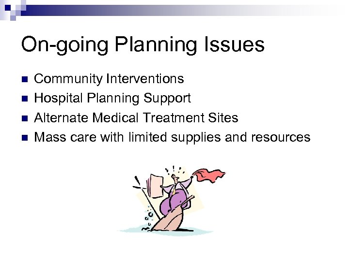 On-going Planning Issues n n Community Interventions Hospital Planning Support Alternate Medical Treatment Sites