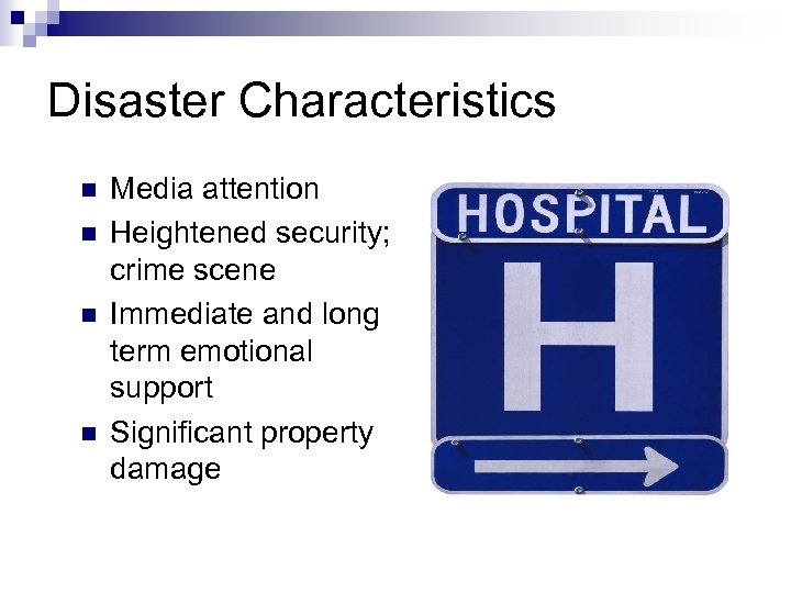 Disaster Characteristics n n Media attention Heightened security; crime scene Immediate and long term