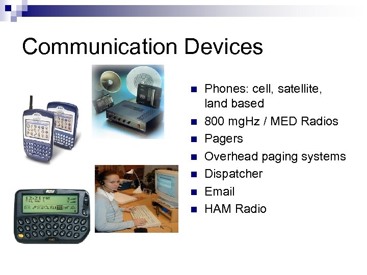 Communication Devices n n n n Phones: cell, satellite, land based 800 mg. Hz