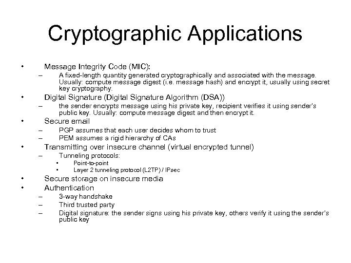 Cryptographic Applications • Message Integrity Code (MIC): – • A fixed-length quantity generated cryptographically