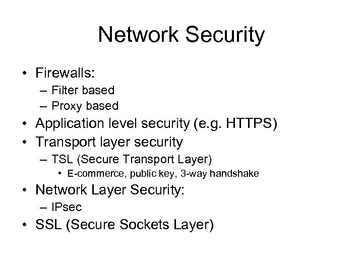 Network Security • Firewalls: – Filter based – Proxy based • Application level security