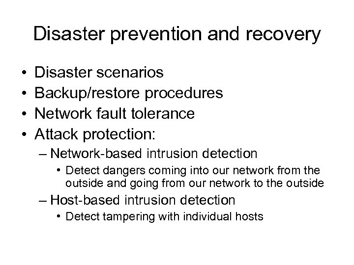 Disaster prevention and recovery • • Disaster scenarios Backup/restore procedures Network fault tolerance Attack