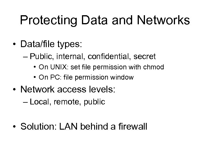 Protecting Data and Networks • Data/file types: – Public, internal, confidential, secret • On