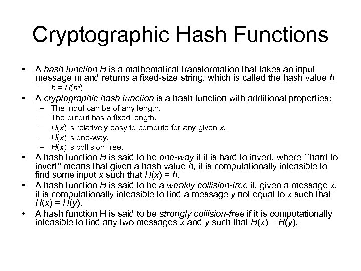 Cryptographic Hash Functions • A hash function H is a mathematical transformation that takes