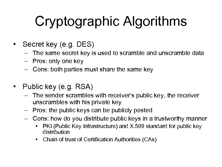 Cryptographic Algorithms • Secret key (e. g. DES) – The same secret key is