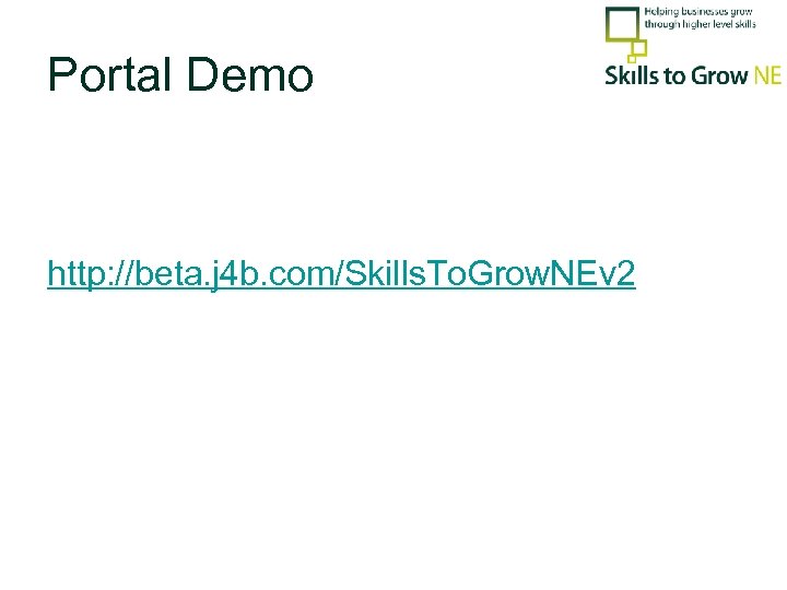 Portal Demo http: //beta. j 4 b. com/Skills. To. Grow. NEv 2 