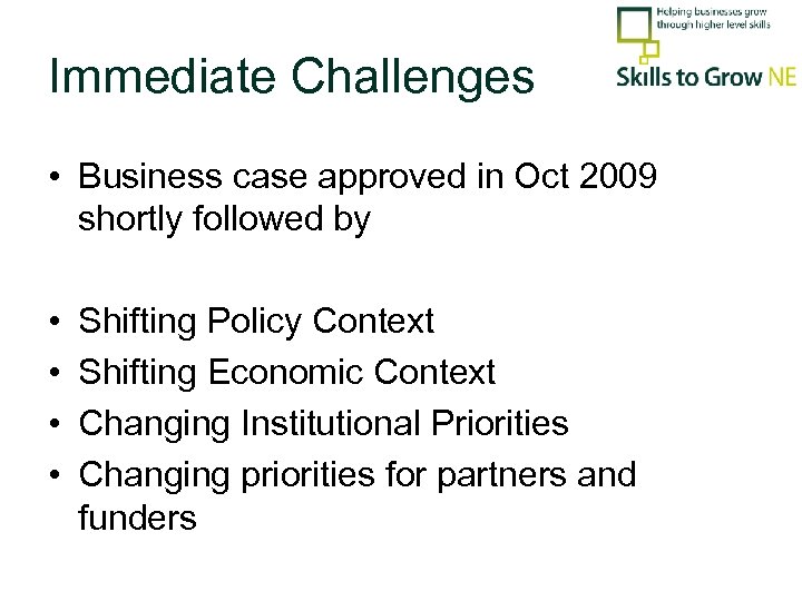 Immediate Challenges • Business case approved in Oct 2009 shortly followed by • •