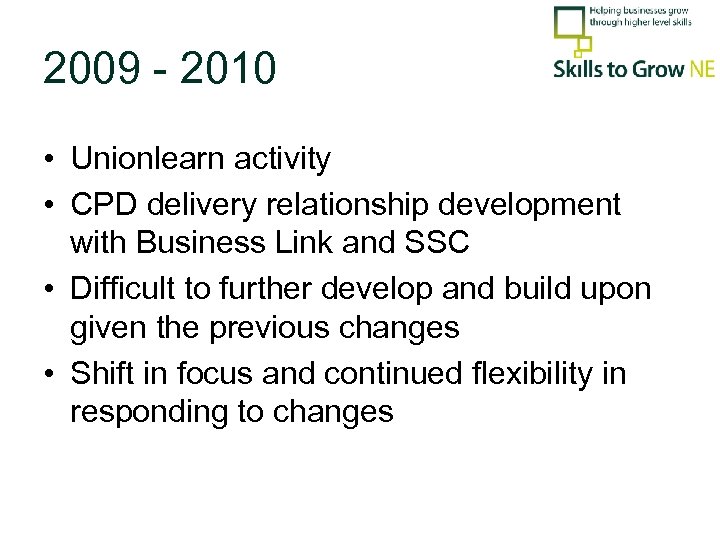 2009 - 2010 • Unionlearn activity • CPD delivery relationship development with Business Link