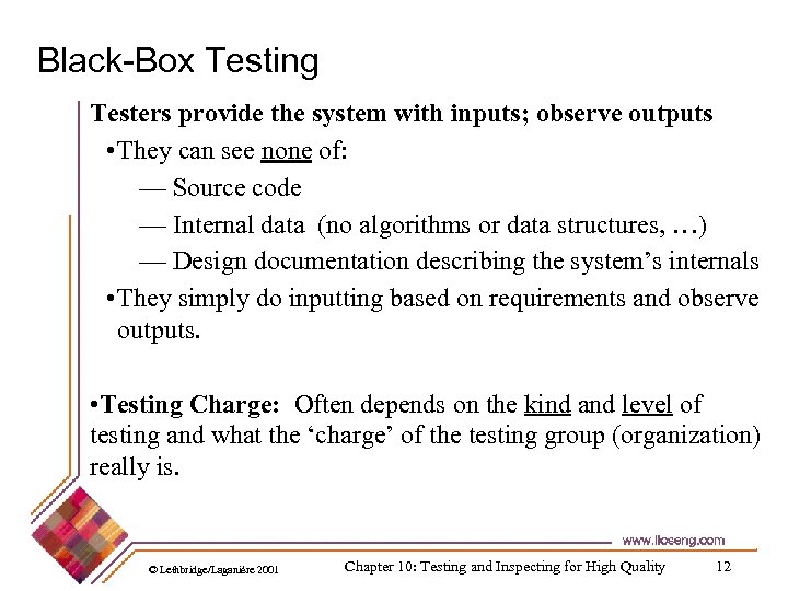 Black-Box Testing Testers provide the system with inputs; observe outputs • They can see