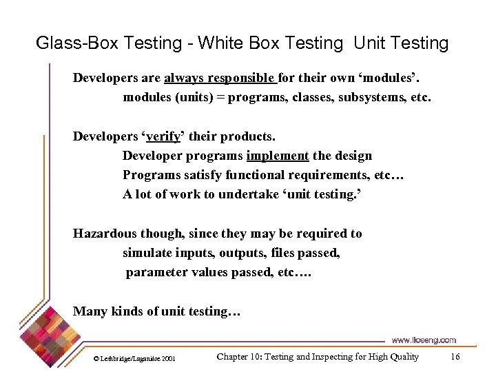 Glass-Box Testing - White Box Testing Unit Testing Developers are always responsible for their