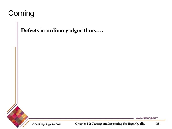 Coming Defects in ordinary algorithms…. © Lethbridge/Laganière 2001 Chapter 10: Testing and Inspecting for