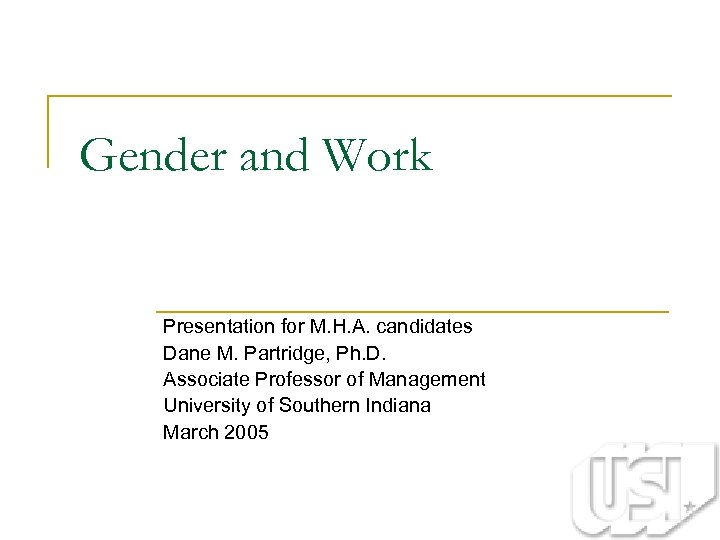 Gender and Work Presentation for M. H. A. candidates Dane M. Partridge, Ph. D.