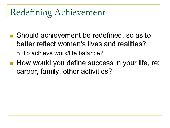 Redefining Achievement n Should achievement be redefined, so as to better reflect women’s lives