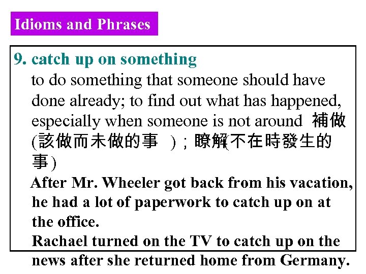 Idioms and Phrases 9. catch up on something to do something that someone should