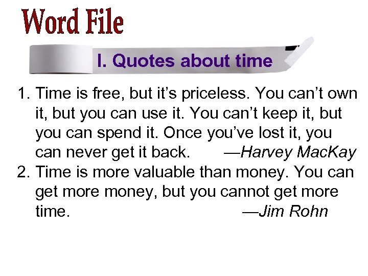 I. Quotes about time 1. Time is free, but it’s priceless. You can’t own