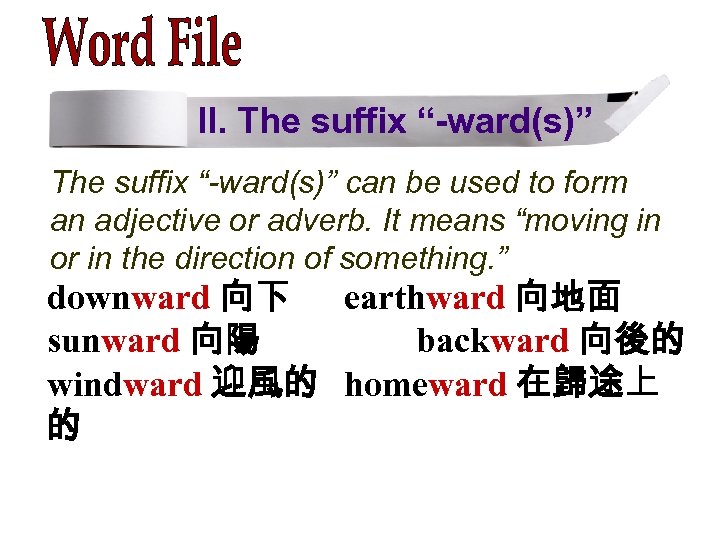 II. The suffix “-ward(s)” can be used to form an adjective or adverb. It