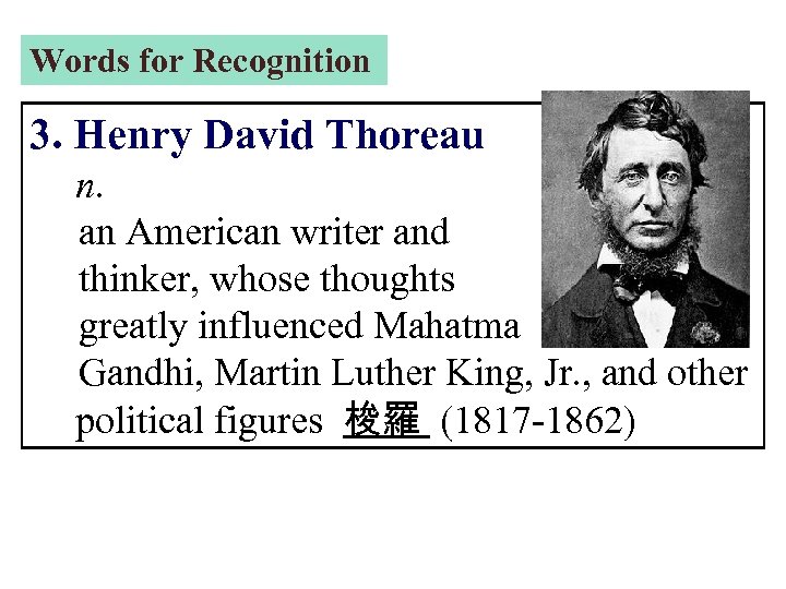 Words for Recognition 3. Henry David Thoreau n. an American writer and thinker, whose