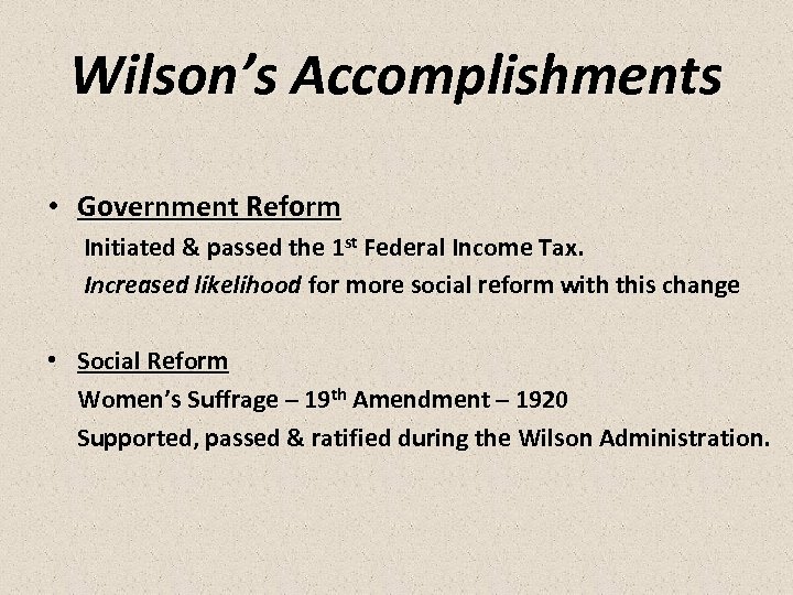 Wilson’s Accomplishments • Government Reform Initiated & passed the 1 st Federal Income Tax.