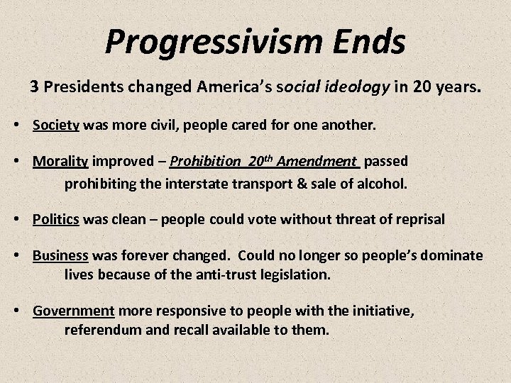 Progressivism Ends 3 Presidents changed America’s social ideology in 20 years. • Society was