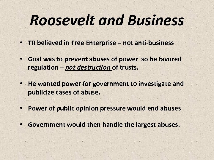 Roosevelt and Business • TR believed in Free Enterprise – not anti-business • Goal