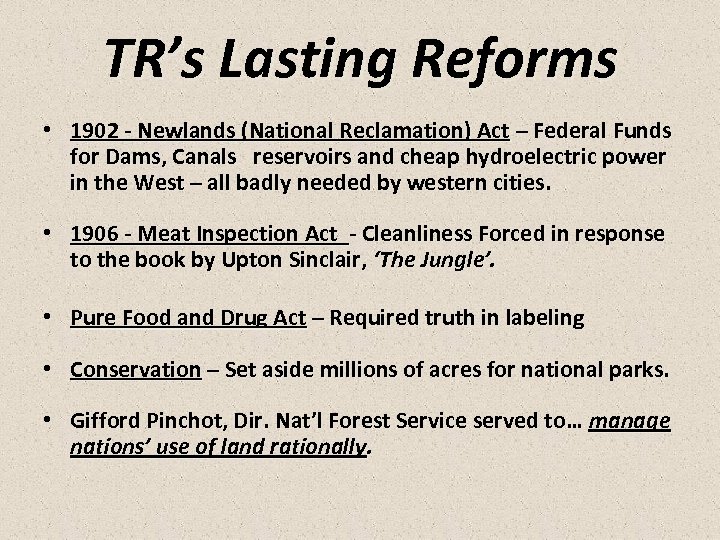 TR’s Lasting Reforms • 1902 - Newlands (National Reclamation) Act – Federal Funds for