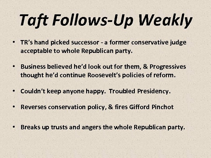 Taft Follows-Up Weakly • TR’s hand picked successor - a former conservative judge acceptable