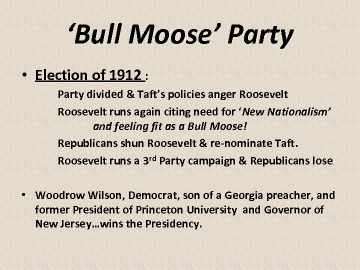 ‘Bull Moose’ Party • Election of 1912 : Party divided & Taft’s policies anger