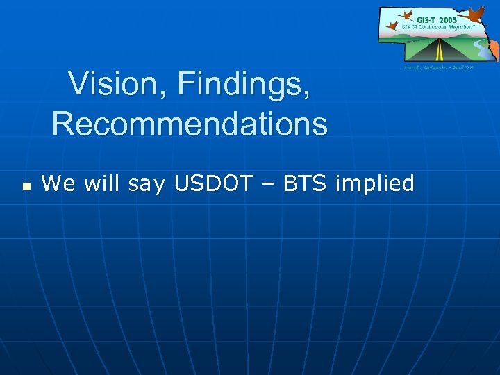 Vision, Findings, Recommendations n We will say USDOT – BTS implied 