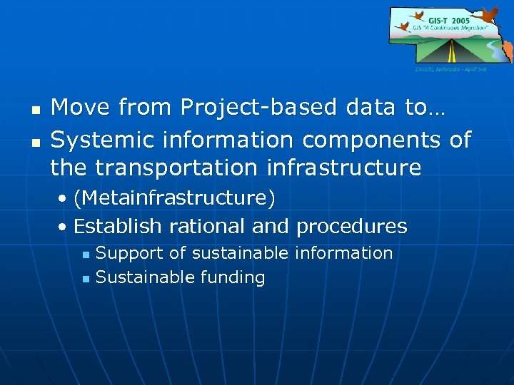 n n Move from Project-based data to… Systemic information components of the transportation infrastructure